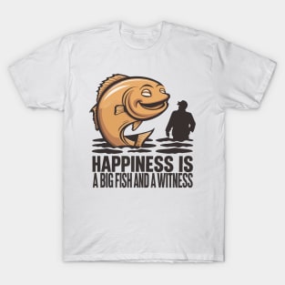 Happiness Fish Witness Big Fishing Fisherman Angler T-Shirt
